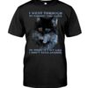 I Went Through My Darkest Time Alone So Sorry If I Act Like I Don’t Need Anyone Shirt