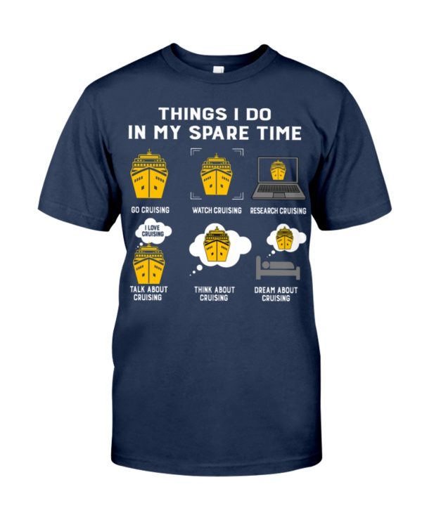 Things I Do In My Spare Time, Go Cruising,Watch Cruising Shirt