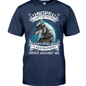 Nope I Can't Go To Hell Satan Still Has A Restraining Order Against Me Shirt