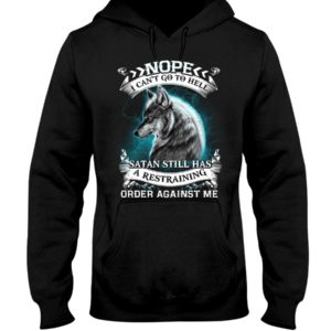 Nope I Can't Go To Hell Satan Still Has A Restraining Order Against Me Shirt