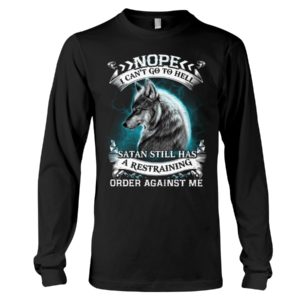 Nope I Can't Go To Hell Satan Still Has A Restraining Order Against Me Shirt