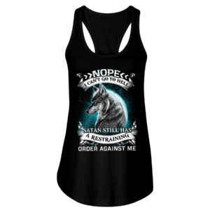 Nope I Can't Go To Hell Satan Still Has A Restraining Order Against Me Shirt