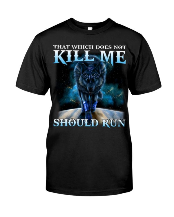 That Which Does Not Kill Me Should Run Wolf Shirt