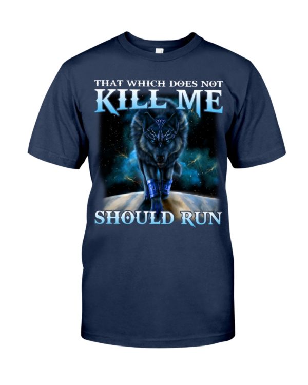 That Which Does Not Kill Me Should Run Wolf Shirt