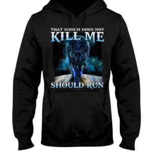 That Which Does Not Kill Me Should Run Wolf Shirt