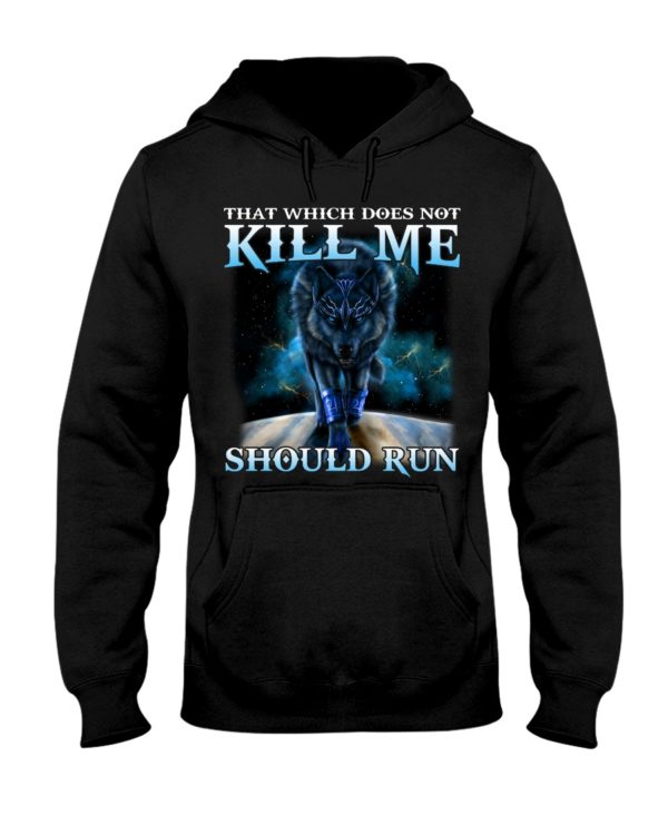 That Which Does Not Kill Me Should Run Wolf Shirt