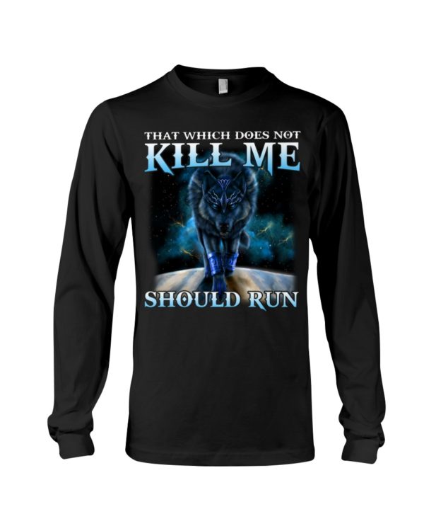 That Which Does Not Kill Me Should Run Wolf Shirt