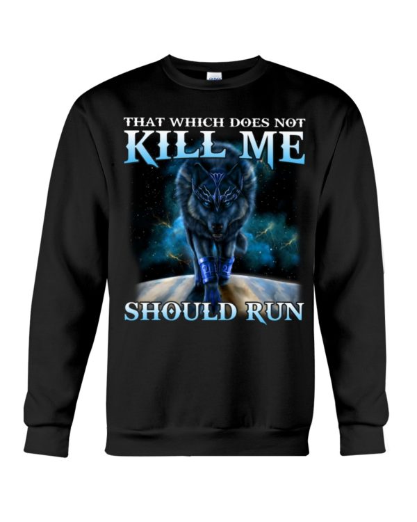 That Which Does Not Kill Me Should Run Wolf Shirt