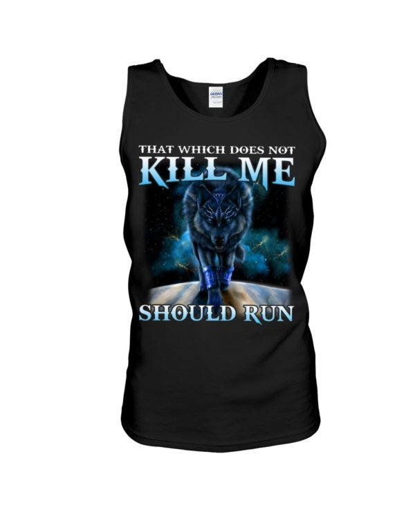 That Which Does Not Kill Me Should Run Wolf Shirt
