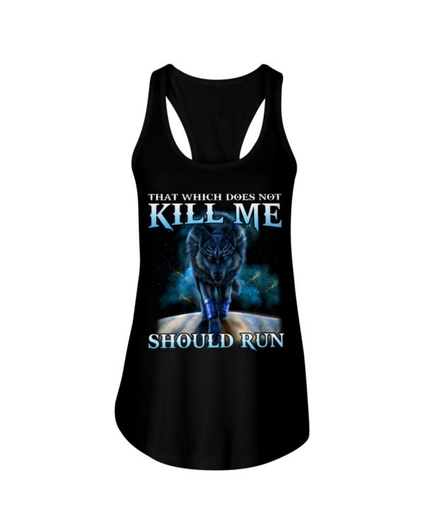 That Which Does Not Kill Me Should Run Wolf Shirt