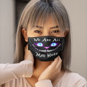 We Are All Mad Here Face Mask