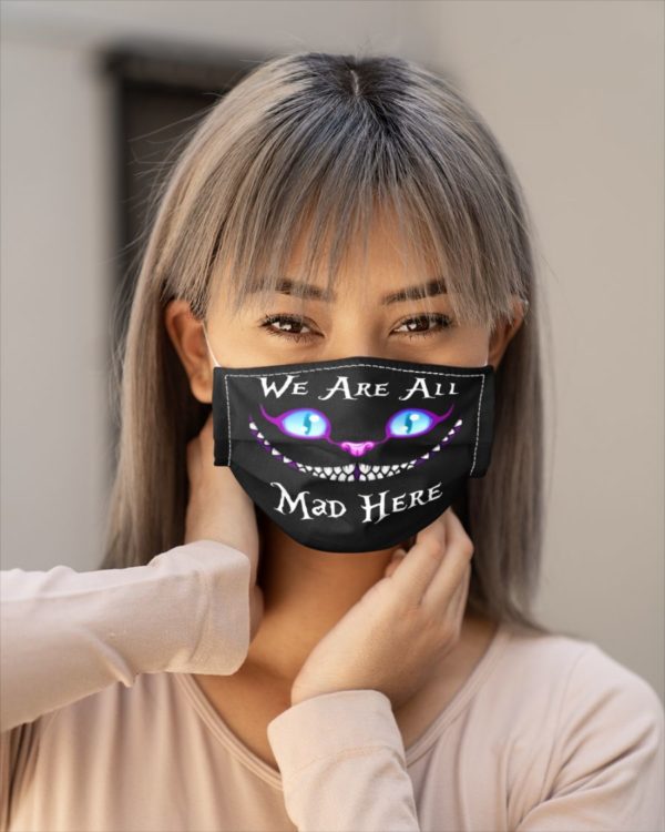 We Are All Mad Here Face Mask
