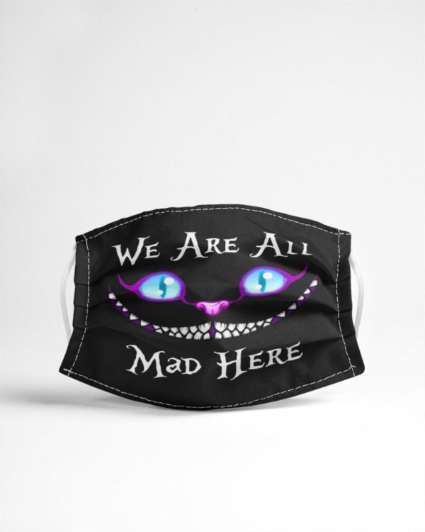 We Are All Mad Here Face Mask