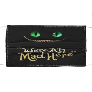 Were All Mad Here Face Mask