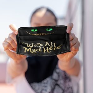 Were All Mad Here Face Mask