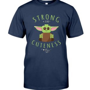 Baby Yoda Strong In Me Cuteness Is Shirt image Baby Yoda Strong In Me Cuteness Is Shirt