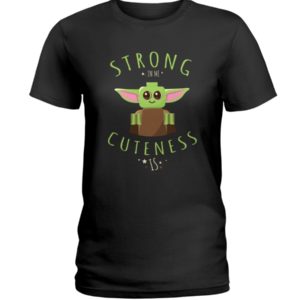 Baby Yoda Strong In Me Cuteness Is Shirt image Baby Yoda Strong In Me Cuteness Is Shirt