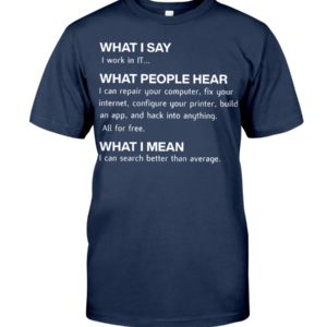 Computing Funny What I Say I Work In IT Shirt image Computing Funny What I Say I Work In IT Shirt