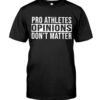 Pro Athletes Opinions Don’t Matter Shirt