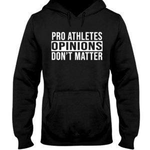 Pro Athletes Opinions Don't Matter Shirt