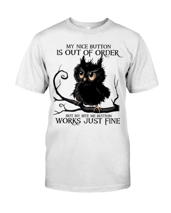 The Black Owl My Nice Button Is Out Of Order But My Bite Me Button Works Just Fine Shirt