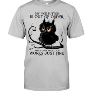 The Black Owl My Nice Button Is Out Of Order But My Bite Me Button Works Just Fine Shirt image The Black Owl My Nice Button Is Out Of Order But My Bite Me Button Works Just Fine Shirt