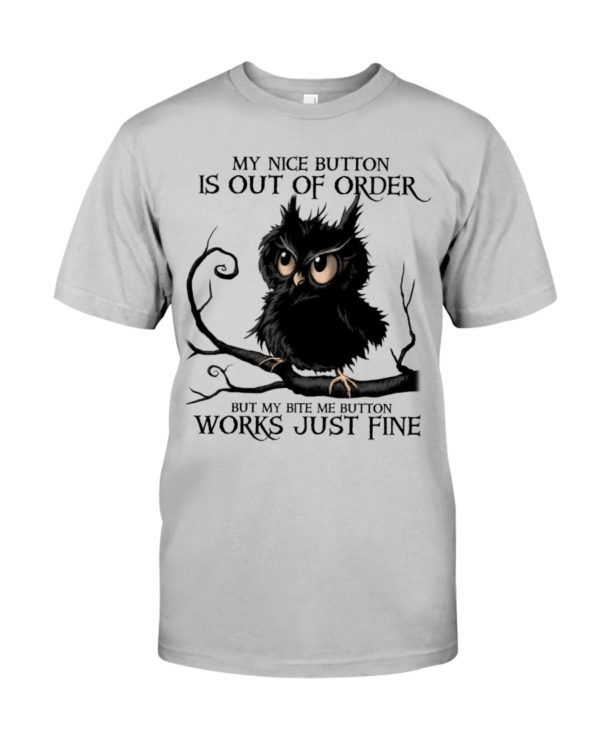 The Black Owl My Nice Button Is Out Of Order But My Bite Me Button Works Just Fine Shirt