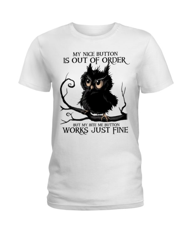 The Black Owl My Nice Button Is Out Of Order But My Bite Me Button Works Just Fine Shirt