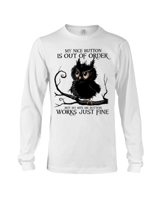 The Black Owl My Nice Button Is Out Of Order But My Bite Me Button Works Just Fine Shirt
