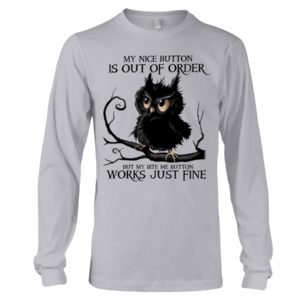 The Black Owl My Nice Button Is Out Of Order But My Bite Me Button Works Just Fine Shirt image The Black Owl My Nice Button Is Out Of Order But My Bite Me Button Works Just Fine Shirt