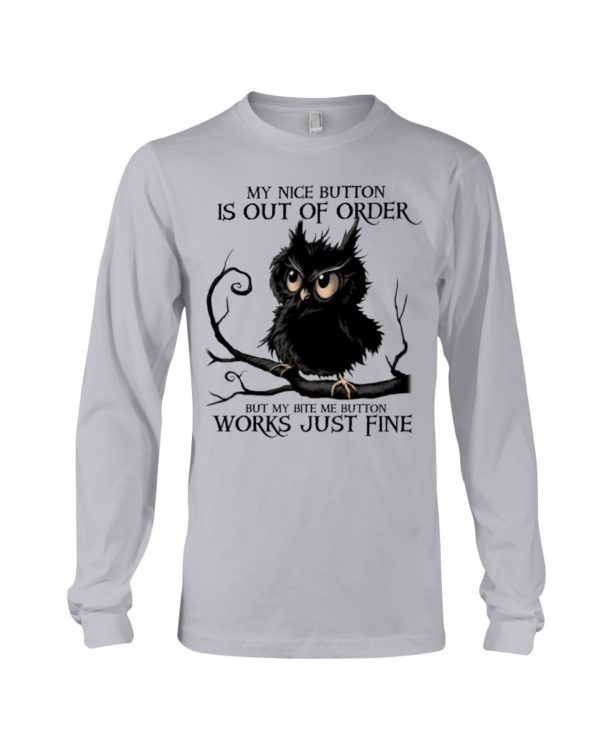 The Black Owl My Nice Button Is Out Of Order But My Bite Me Button Works Just Fine Shirt