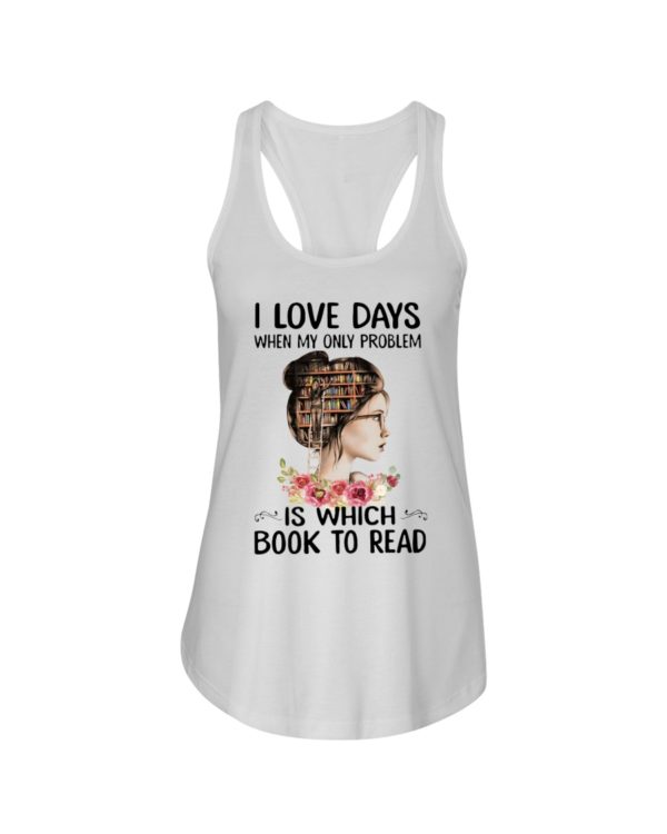 I Love Days When My Only Problem Is Which Book To Read Shirt