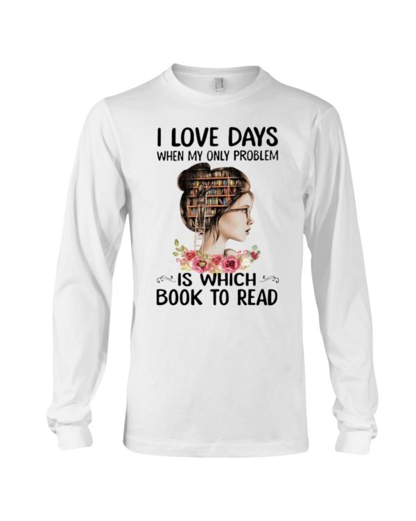 I Love Days When My Only Problem Is Which Book To Read Shirt