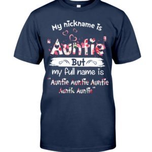 My Nick Name Is Auntie But My Full Name Is Auntie Shirt
