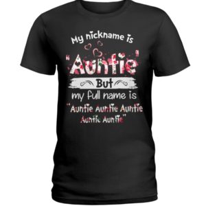 My Nick Name Is Auntie But My Full Name Is Auntie Shirt