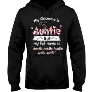 My Nick Name Is Auntie But My Full Name Is Auntie Shirt