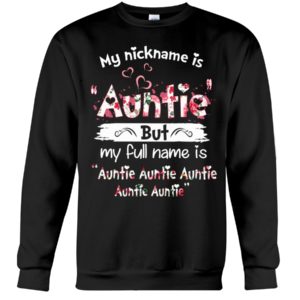 My Nick Name Is Auntie But My Full Name Is Auntie Shirt