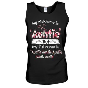 My Nick Name Is Auntie But My Full Name Is Auntie Shirt
