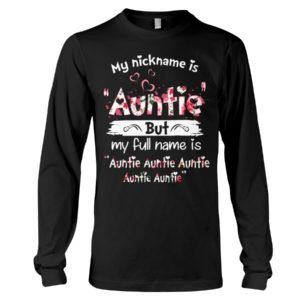 My Nick Name Is Auntie But My Full Name Is Auntie Shirt