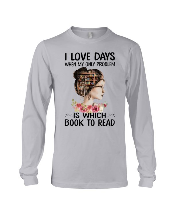 I Love Days When My Only Problem Is Which Book To Read Shirt