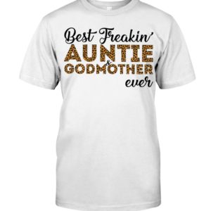 Best Freakin' Auntie and Godmother Ever Shirt