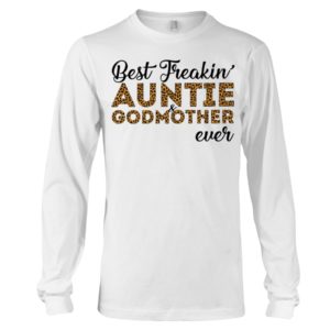 Best Freakin' Auntie and Godmother Ever Shirt