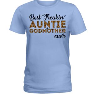 Best Freakin' Auntie and Godmother Ever Shirt