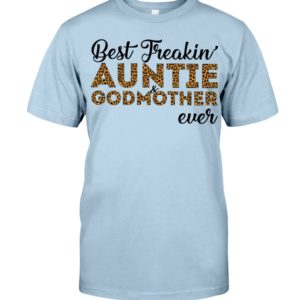 Best Freakin' Auntie and Godmother Ever Shirt