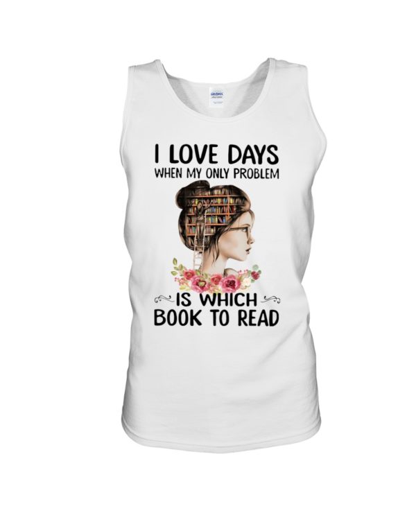 I Love Days When My Only Problem Is Which Book To Read Shirt