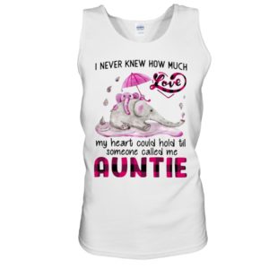 I Never Knew How Much My Heart Could Hold Til Some One Called Me Auntie Shirt