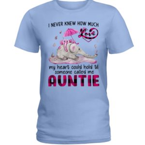 I Never Knew How Much My Heart Could Hold Til Some One Called Me Auntie Shirt