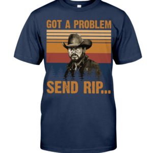 Walker Yellowstone Got A Problem Send Rip Shirt image Walker Yellowstone Got A Problem Send Rip Shirt