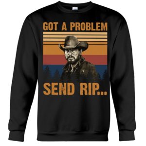Walker Yellowstone Got A Problem Send Rip Shirt image Walker Yellowstone Got A Problem Send Rip Shirt