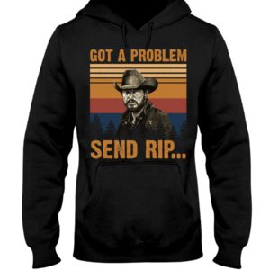 Walker Yellowstone Got A Problem Send Rip Shirt image Walker Yellowstone Got A Problem Send Rip Shirt